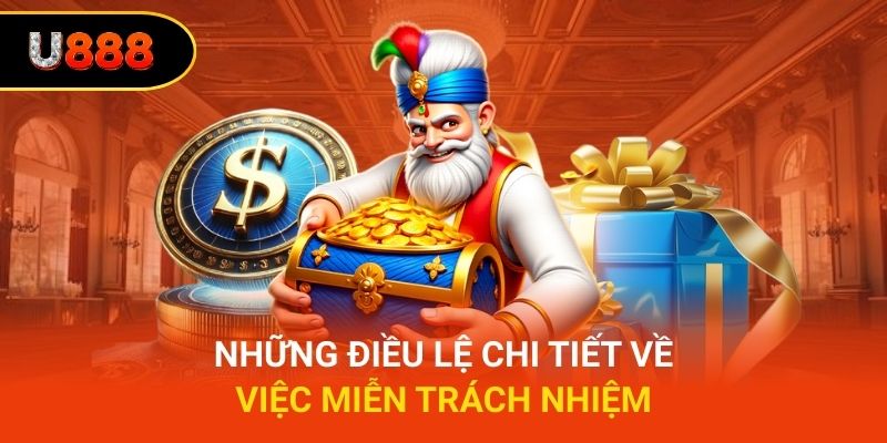 Những điều lệ chi tiết về việc miễn trách nhiệm
