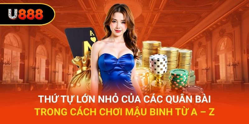 Thứ tự lớn nhỏ của các quân bài trong cách chơi mậu binh từ A – Z