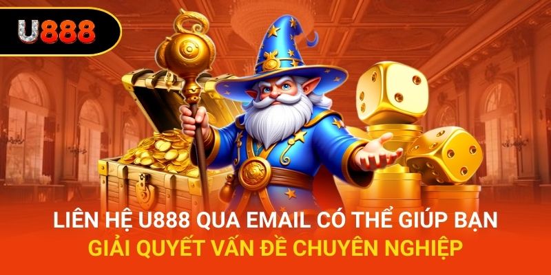 Liên hệ U888 qua email có thể giúp bạn giải quyết vấn đề chuyên nghiệp