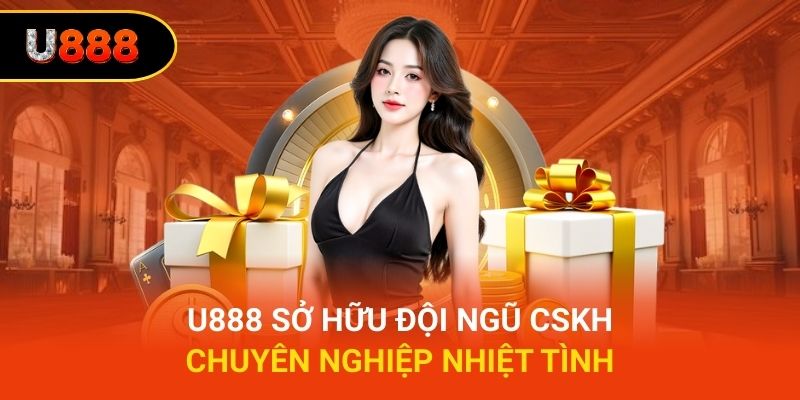 U888 sở hữu đội ngũ CSKH chuyên nghiệp nhiệt tình