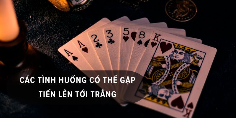 Các tình huống có thể dẫn đến tới trắng tiến lên phổ biến nhất